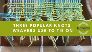 Three Popular Knots Weavers Use To Tie On [upl. by Ysied598]