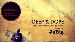 Chill Deep House Lounge Music DJ Mix amp Playlist by JaBig DEEP amp DOPE Lucca [upl. by Guevara562]