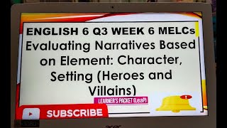 ENGLISH 6 Q3 WEEK 6 EVALUATING NARRATIVES BASED ON ELEMENT CHARACTER SETTING MELC BASED DOC VI [upl. by Akfir301]