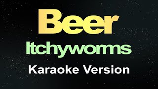 Itchyworms  Beer  Karaoke Version [upl. by Ajssatsan]