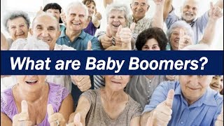 What are Baby Boomers [upl. by Ehcrop33]