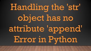 Handling the str object has no attribute append Error in Python [upl. by Nylidnarb376]