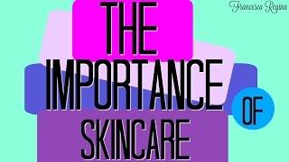 The IMPORTANCE of Skincare  Francesca Regina [upl. by Nahem571]