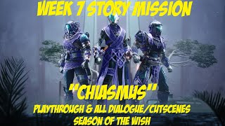 Week 7 Story Mission  quotChiasmusquot  Gameplay Cutscenes amp Dialogue Destiny 2 Season of the Wish [upl. by Ayahsey219]