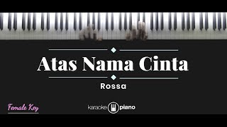 Atas Nama Cinta  Rossa KARAOKE PIANO  FEMALE KEY [upl. by Aimee]