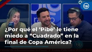 ¿Por qué el ‘Pibe’ de VozPopuli le tiene miedo a “Cuadrado” en la final de Copa América [upl. by Roux696]