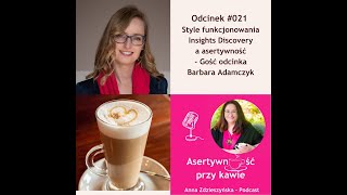 021ASERTYWNOŚĆ Style funkcjonowania Insights Discovery a asertywność–Gość odcinka Barbara Adamczyk [upl. by Ademla]