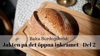 Baka surdegsbröd Jakten på det öppna inkråmet  Del 2 [upl. by Clement]