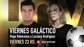 VIERNES GALÁCTICO con Hugo BALASSONE y Luciana RODRÍGUEZ [upl. by Akira]