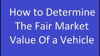 How to Determine the Fair Market Value of a Vehicle [upl. by Norel]