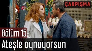 Çarpışma 15 Bölüm  Ateşle Oynuyorsun [upl. by Nyliak]