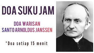 DOA SUKU JAM  SETIAP 15 MENIT  Doa Warisan Santo Arnoldus Janssen [upl. by Marwin169]