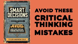 Smart Decisions Avoid These Critical Thinking Mistakes Audiobook [upl. by Ynohtnael]