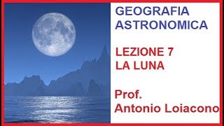 GEOGRAFIA ASTRONOMICA  Lezione 7  La Luna [upl. by Joane629]