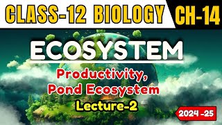 ECOSYSTEM I LECTURE 2 I PRODUCTIVITY POND ECOSYSTEM I CLASS12 I NEETCBSEState Board [upl. by Iny898]