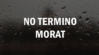 Morat  No Termino LETRA [upl. by Brandyn]