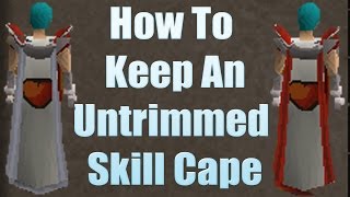 How To Keep Your Untrimmed Skill Cape 07 Runescape [upl. by Zarihs644]