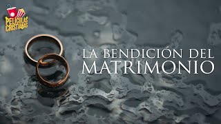 Película Cristiana  La Bendición Del Matrimonio [upl. by Airednaxela139]