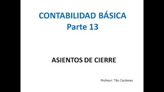 Contabilidad Basica Parte 13  Asientos de Cierre [upl. by Ayouqes790]