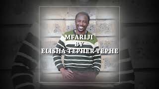 MFARIJI BY ELISHA TEPHER TEPHE [upl. by Parthen]