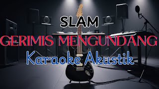 GERIMIS MENGUNDANG  SLAM  KARAOKE AKUSTIK [upl. by Alvin]