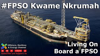 FPSO Kwame Nkrumah MV21  A Day Of Life Offshore with Davidson Essel [upl. by Atirahc]