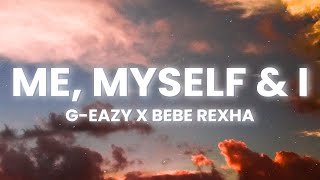 GEazy x Bebe Rexha  Me Myself amp I Lyrics [upl. by Solitta]