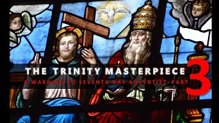 THE TRINITY  A WARNING TO SEVENTH DAY ADVENTIST PART 3 [upl. by Julia]