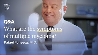 What are the symptoms of multiple myeloma Rafael Fonseca MD Mayo Clinic [upl. by Lucita]