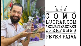 Como lucrar com Aromatizadores e Perfumes  Peter Paiva [upl. by Pena68]