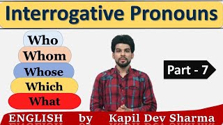 Interrogative Pronouns Who  Whom  Which  Whose  What Pronouns Part7 English by Kapil Dev Sharma [upl. by Mittel161]