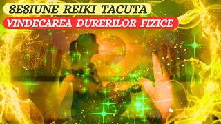 SESIUNE REIKI TACUTA  VINDECAREA DURERILOR FIZICE [upl. by Adniram]