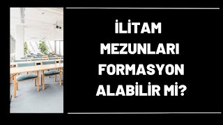 İlitam Mezunları Formasyon Alabilir mi Öğretmen Olabiliyorlar mı [upl. by Ylsew]