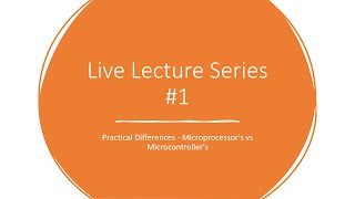 Live Lecture Series 1 Practical Differences  Microprocessors vs Microcontrollers [upl. by Ahsitaf934]