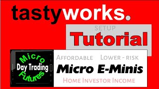 TastyWorks Tutorial Day Trading Micro EMinis  Affordable LowerRisk for Home Investors [upl. by Scarface]