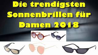 Die trendigsten und schönsten Statement Sonnenbrillen für Damen 2018 [upl. by Nnylassej]