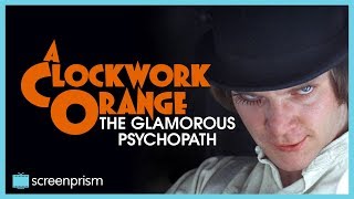 A Clockwork Orange The Glamorous Psychopath [upl. by Yllib]