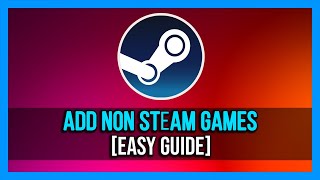 How To Add Non Steam Games To Steam StepbyStep [upl. by Halak]