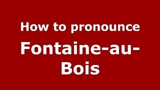 How to pronounce FontaineauBois FrenchFrance  PronounceNamescom [upl. by Lanny]