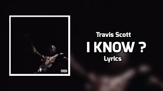 Travis Scott  I KNOW  Lyrics [upl. by Ensoll]