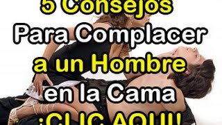 Como Complacer a un Hombre en la Cama  5 Consejos [upl. by Keriann]