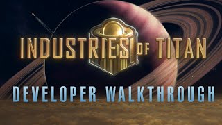 Industries of Titan 10 Developer Walkthrough [upl. by Seroled519]