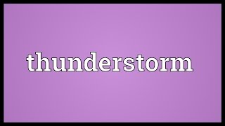 Thunderstorm Meaning [upl. by Valentina561]