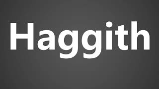 How To Pronounce Haggith [upl. by Allwein]