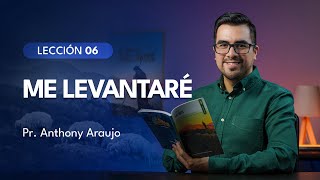 📖 Lección 6 Me levantaré  Pr Anthony Araujo  Escuela Sabática 2024 [upl. by Doowrehs]