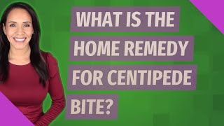 What is the home remedy for centipede bite [upl. by Ehrenberg]