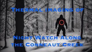 Thermal Imaging of Night Watch Along the Conneaut Creek [upl. by Nessnaj]