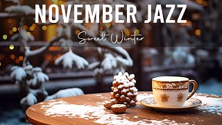 November Jazz ☕ Cozy Jazz amp Bossa Nova for a Sweet Winter to Study Work and Relax [upl. by Aicinoid45]