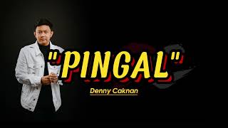 PINGAL  Denny Caknan  Lirik [upl. by Pachston747]