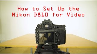 How to Setup the Nikon D810 for Video [upl. by Rorke]